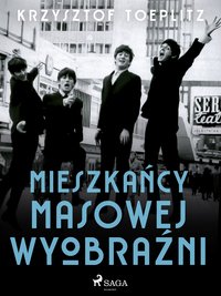 Mieszkańcy masowej wyobraźni - Krzysztof Toeplitz - ebook