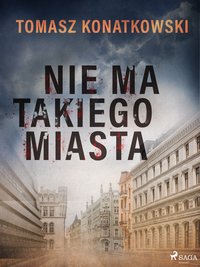 Nie ma takiego miasta - Tomasz Konatkowski - ebook