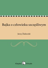 Bajka o człowieku szczęśliwym - Jerzy Żuławski - ebook