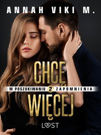 W poszukiwaniu zapomnienia 2: Chcę więcej – opowiadanie erotyczne - Annah Viki M. - ebook