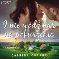 I nie wódź nas na pokuszenie – opowiadanie erotyczne - Catrina Curant - audiobook