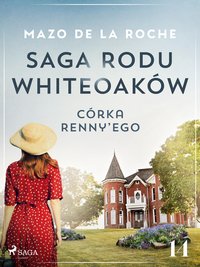 Saga rodu Whiteoaków 14 - Córka Renny’ego - Mazo de la Roche - ebook