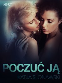 Poczuć ją - opowiadanie erotyczne - Katja Slonawski - ebook