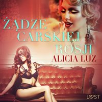 Żądze carskiej Rosji - opowiadanie erotyczne - Alicia Luz - audiobook