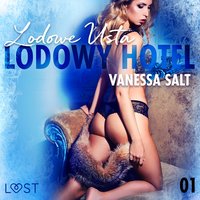 Lodowy Hotel 1: Lodowe Usta - Opowiadanie erotyczne - Vanessa Salt - audiobook