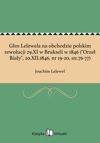 Głos Lelewela na obchodzie polskim rewolucji 29.XI w Brukseli w 1846 ("Orzeł Biały", 20.XII.1846, nr 19-20, str.76-77) - Joachim Lelewel - ebook