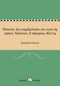 Historia. Jej rozgałęzienie, na czym się opiera. Sekstern. Z rękopisu, 1822/24 - Joachim Lelewel - ebook