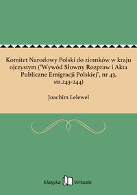 Komitet Narodowy Polski do ziomków w kraju ojczystym ("Wywód Słowny Rozpraw i Akta Publiczne Emigracji Polskiej", nr 43, str.243-244) - Joachim Lelewel - ebook