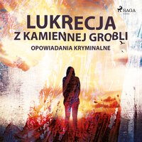 Lukrecja z Kamiennej Grobli - opowiadania kryminalne - Praca Zbiorowa - audiobook