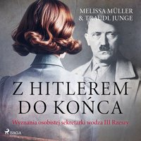 Z Hitlerem do końca. Wyznania osobistej sekretarki wodza III Rzeszy - Melissa Müller - audiobook