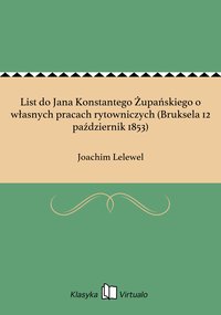 List do Jana Konstantego Żupańskiego o własnych pracach rytowniczych (Bruksela 12 październik 1853) - Joachim Lelewel - ebook