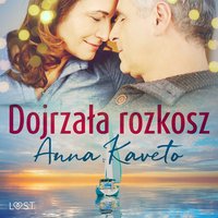 Dojrzała rozkosz – opowiadanie erotyczne - Anna Kaveto - audiobook