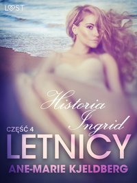 Letnicy 4: Historia Ingrid - opowiadanie erotyczne - Ane-Marie Kjeldberg - ebook