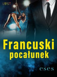 Francuski pocałunek – opowiadanie erotyczne - eses - ebook