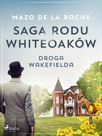 Saga rodu Whiteoaków 12 - Droga Wakefielda - Mazo de la Roche - ebook