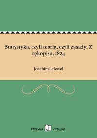 Statystyka, czyli teoria, czyli zasady. Z rękopisu, 1824 - Joachim Lelewel - ebook