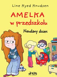 Amelka w przedszkolu (1) - Nieudany dzień - Line Kyed Knudsen - ebook