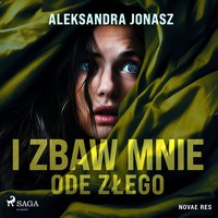 I zbaw mnie ode złego - Aleksandra Jonasz - audiobook