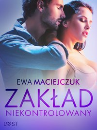 Zakład niekontrolowany – opowiadanie erotyczne - Ewa Maciejczuk - ebook