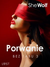 Bez Tabu 3: Porwanie – seria erotyczna - SheWolf - ebook