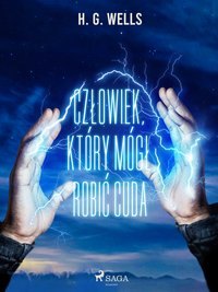 Człowiek, który mógł robić cuda - H. G. Wells - ebook