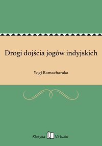 Drogi dojścia jogów indyjskich - Yogi Ramacharaka - ebook