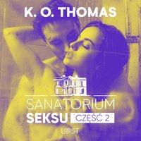 Sanatorium Seksu 2: Marta, THELMA i louise – seria erotyczna - K. O. Thomas - audiobook