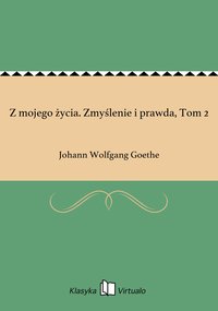 Z mojego życia. Zmyślenie i prawda, Tom 2 - Johann Wolfgang Goethe - ebook