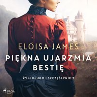 Piękna ujarzmia bestię - Eloisa James - audiobook