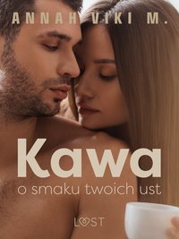 Kawa o smaku twoich ust – opowiadanie erotyczne - Annah Viki M. - ebook