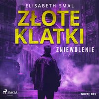 Złote klatki. Zniewolenie - Elizabeth Smal - audiobook