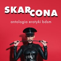 Skarcona: Antologia erotyki BDSM - LUST authors - audiobook