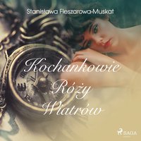 Kochankowie róży wiatrów - Stanisława Fleszarowa-Muskat - audiobook