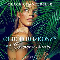 Ogród rozkoszy 1: Czerwona obroża - opowiadanie erotyczne - Black Chanterelle - audiobook