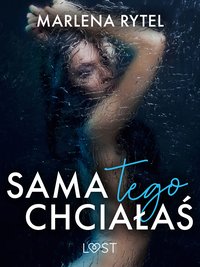 Sama tego chciałaś – opowiadanie erotyczne - Marlena Rytel - ebook