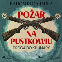 Pożar na pustkowiu: Droga do Kilumary - Radomir Darmiła - audiobook