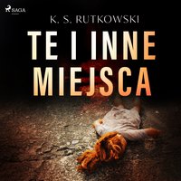 Te i inne miejsca - K. S. Rutkowski - audiobook