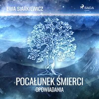 Pocałunek śmierci – opowiadania - Ewa Siarkiewicz - audiobook