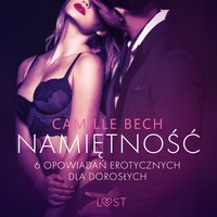 Namiętność - 6 opowiadań erotycznych dla dorosłych - Camille Bech - audiobook