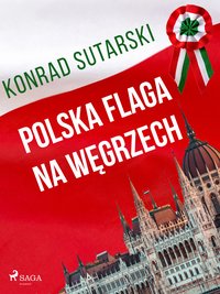 Polska flaga na Węgrzech - Konrad Sutarski - ebook