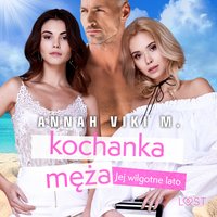 Jej wilgotne lato: kochanka męża – opowiadanie erotyczne - Annah Viki M. - audiobook