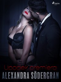 Upadek Premiera - opowiadanie erotyczne - Alexandra Södergran - ebook