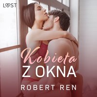 Kobieta z okna – opowiadanie erotyczne - Robert Ren - audiobook