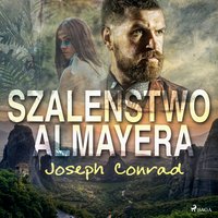 Szaleństwo Almayera - Joseph Conrad - audiobook