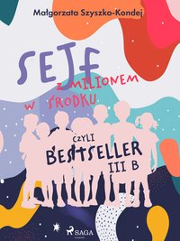 Sejf z milionem w środku, czyli bestseller III b - Małgorzata Szyszko-Kondej - ebook