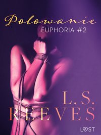 Euphoria #2: Polowanie – seria erotyczna BDSM - L.S. Reeves - ebook