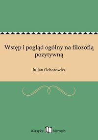 Wstęp i pogląd ogólny na filozofią pozytywną - Julian Ochorowicz - ebook