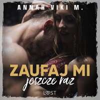 Zaufaj mi jeszcze raz – opowiadanie dark erotic - Annah Viki M. - audiobook