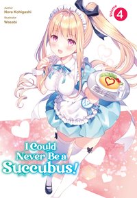 I Could Never Be a Succubus! Volume 4 - Nora Kohigashi - ebook