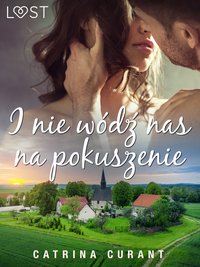 I nie wódź nas na pokuszenie – opowiadanie erotyczne - Catrina Curant - ebook